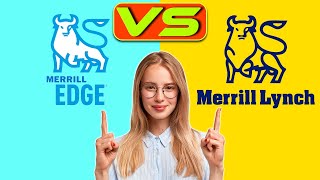 Merrill Edge vs Merrill Lynch - What's The Difference (Which Is Worth It)