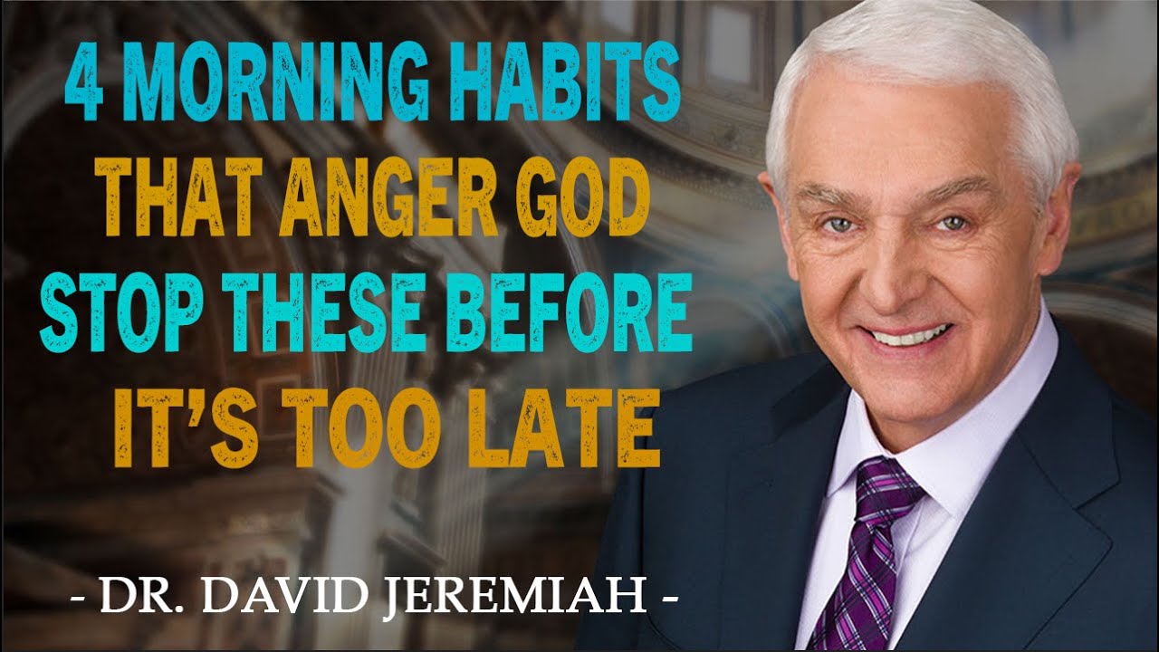 4 Morning Habits That Anger God - Stop These Before It’s Too Late | David Jeremiah Message