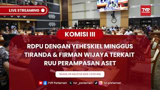 KOMISI III DPR RI- RDPU DENGAN YEHESKIEL MINGGUS TIRANDA & FIRMAN WIJAYA TERKAIT RUU PERAMPASAN ASET