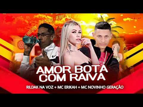 NOVINHO GERAÇÃO E RILDAK NA VOZ E MC ERIKAH - AMOR BOTA COM RAIVA