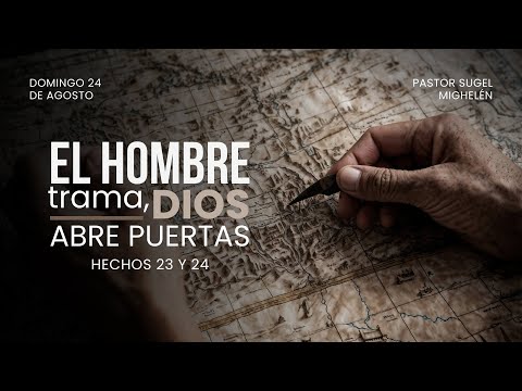 El hombre trama, Dios abre puertas | Hechos 23-24 | Pr. Sugel Michelén
