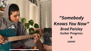 Guitar Progress and a cover of Somebody Knows You Now by Brad Paisley