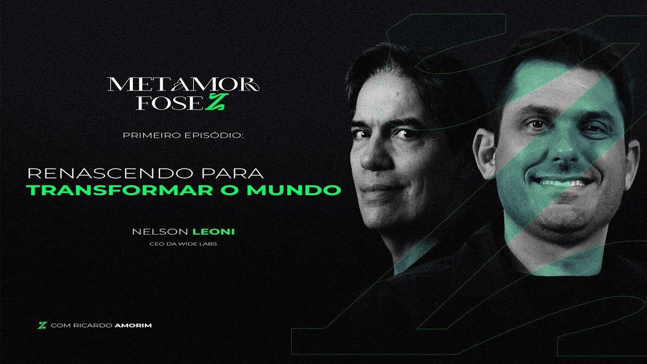 metamorfoseZ - Episódio 1: Renascendo para Transformar o Mundo. Com Nelson Leoni