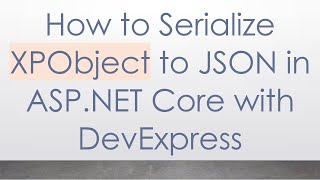 Download the video "How to Serialize XPObject to JSON in ASP.NET Core with DevExpress"