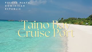 Taino Bay Cruise Port Walking Tour, Puerto Plata, Dominican Republic