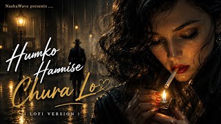 Download lagu Humko Humise Chura Lo ( Female Version ) | Bollywood Lofi Song | NashaWave | mp3