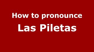 How to pronounce Las Piletas
