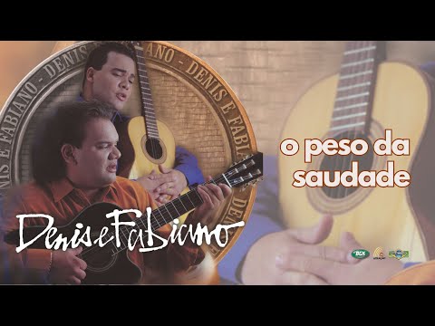 O PESO DA SAUDADE - DENIS E FABIANO