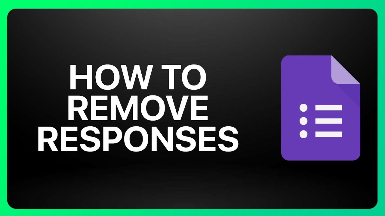 How To Remove Google Form Responses Tutorial
