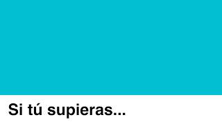 Si Tú Supieras… Lyrics