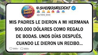 MIS PADRES LE DIERON A MI HERMANA 900.000 DÓLARES COMO REGALO DE BODAS. UNOS DÍAS DESPUÉS, CUANDO...