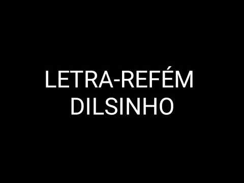 Letra -Refém -Dilsinho