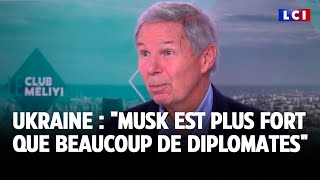 Guerre en Ukraine : "Elon Musk est surement beaucoup plus fort que beaucoup de diplomates"