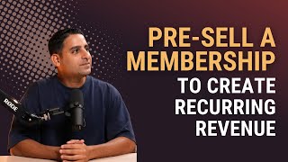 Pre-sell a Membership to Create Recurring Revenue