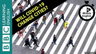 Will Covid-19 change cities? 6 Minute English