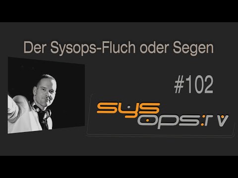 sysops.tv #102 - Der Sysops-Fluch oder Segen