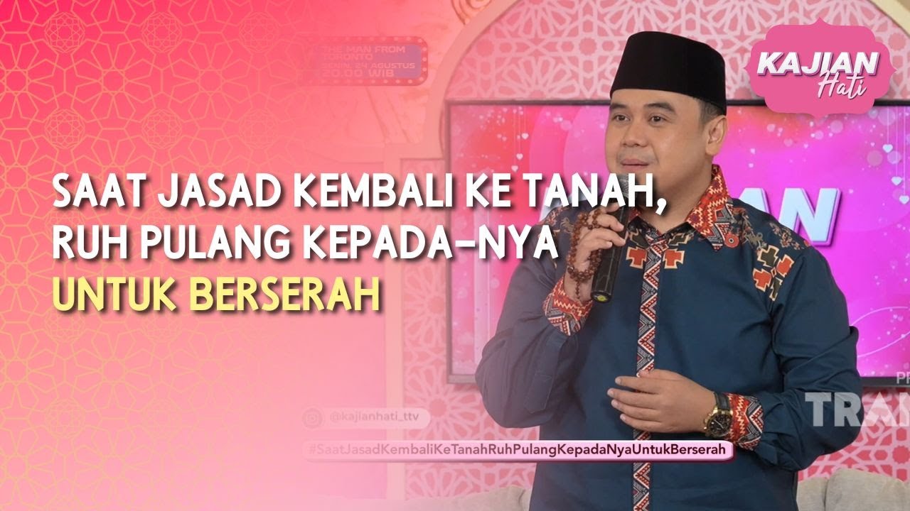 Saat Jasad Kembali Ke Tanah, Ruh Pulang Kepada-Nya Untuk Berserah - KAJIAN HATI (24/08/26) P1