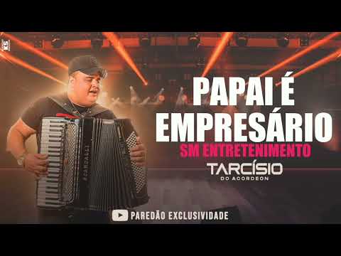 PAPAI É EMPRESÁRIO | TARCÍSIO DO ACORDEON - [[ MÚSICA NOVA ]]