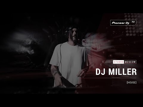 DJ MILLER [ house ] @ Pioneer DJ TV | Moscow