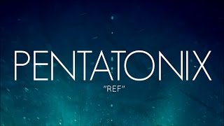 PENTATONIX - REF (LYRICS)