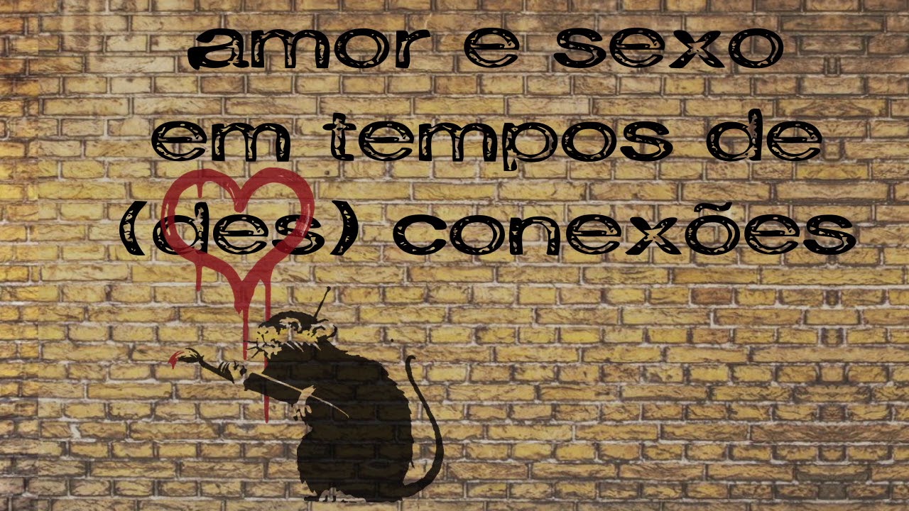 amor e sexo em tempos de (des)conexões