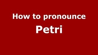 How to pronounce Petri