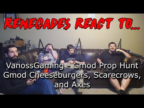 Renegades React to... VanossGaming - Gmod Prop Hunt Gmod Cheeseburgers, Scarecrows, and Axes
