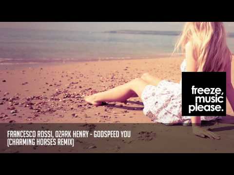 Francesco Rossi, Ozark Henry - Godspeed You (Charming Horses Remix)