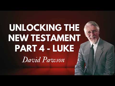 Unlocking the New Testament Part 4   Luke