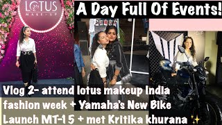 Vlog 2-attended lotus makeup India fashion week +Yamaha’s New Bike Launch MT15 + met Kritika khurana