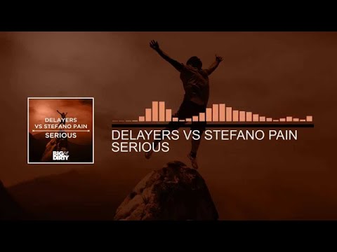 Delayers vs Stefano Pain - Serious (Original Mix) [Big & Dirty Recordings]