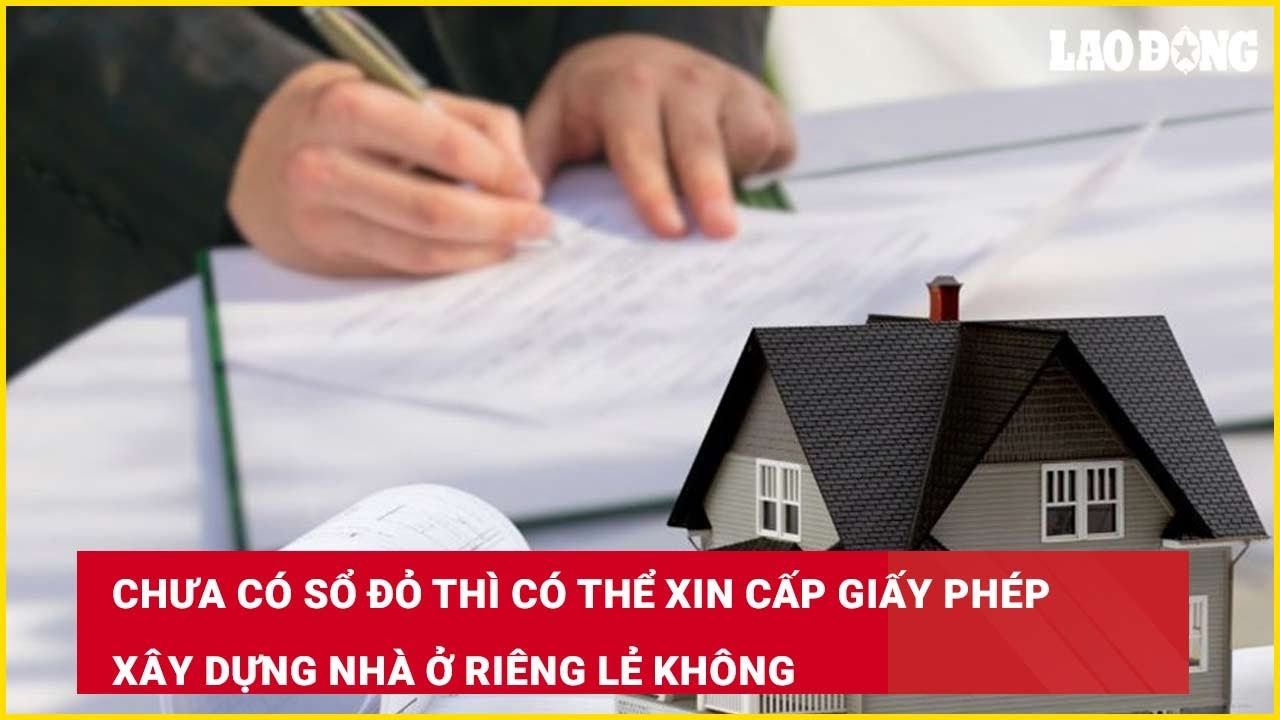 Chưa có sổ đỏ thì có thể xin cấp giấy phép xây dựng nhà ở riêng lẻ không?