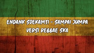 Download lagu SAMPAI JUMPA - ENDANK SOEKAMTI(reggae ska version) mp3 Download lagu SAMPAI JUMPA - ENDANK SOEKAMTI(reggae ska version) mp3