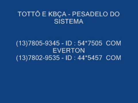 MC'S TOTTÔ E KBÇA - PESADELO DO SISTEMA - TOTTO E KBÇA