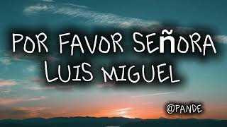 Luis Miguel - Por favor señora (letra/lyrics)