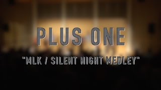 MLK / Silent Night Medley (U2 Cover) | Plus One Acapella