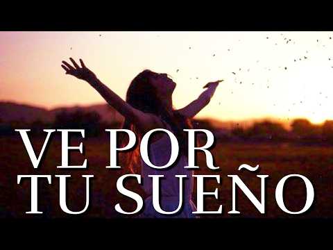 Ahora Levántate y Ve Por Tus Sueños ¦ Motivación, Reflexiones de la Vida