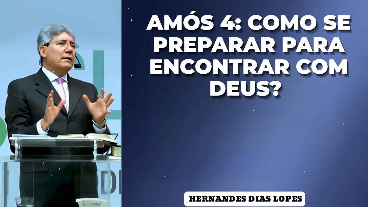 AMÓS 4: COMO SE PREPARAR PARA ENCONTRAR COM DEUS? - Pastor Dias Lopes