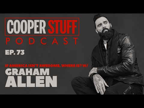 Cooper Stuff: Ep. 73 - If America Isn't Awesome, Where Is? Special Guest Graham Allen