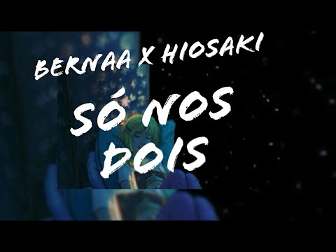 Bernaa x Hiosaki - Só nos dois (LEGENDADO)