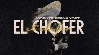Vicente Fernández - El Chofer | Letra
