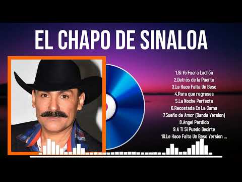 The Best of El Chapo de Sinaloa in 2024 Unforgettable Hits to Brighten Your Day