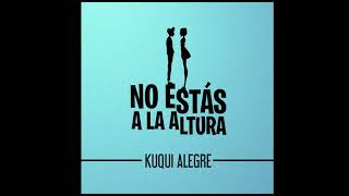 Kuqui Alegre - No estás a la altura