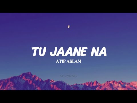 Tu Jaane Na – Atif Aslam | song | lyrics video  
