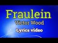 Fraulein - Victor Wood (Lyrics Video)