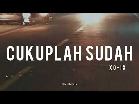 Cukuplah Sudah - XO-IX (Lyrics)