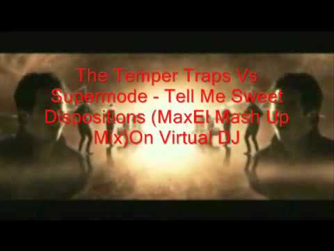 The Temper Traps VS Supermode - Tell Me Sweet Disposition ( MaxEl Mash Up Mix) On Virtual Dj