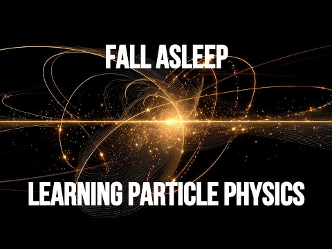 Particle Physics Explained While You Sleep | Sleep-Inducing Science