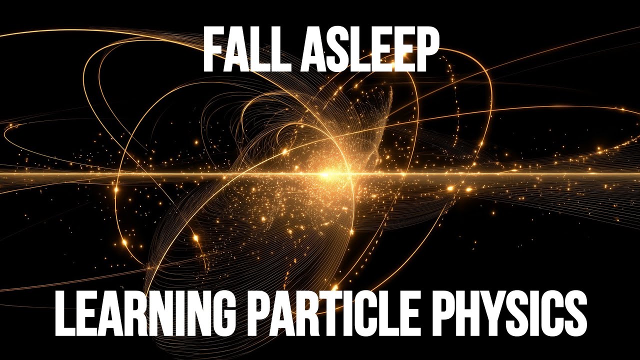 Particle Physics Explained While You Sleep | Sleep-Inducing Science