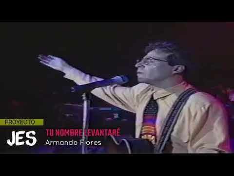 "Tu nombre levantaré" Armando Flores en vivo.